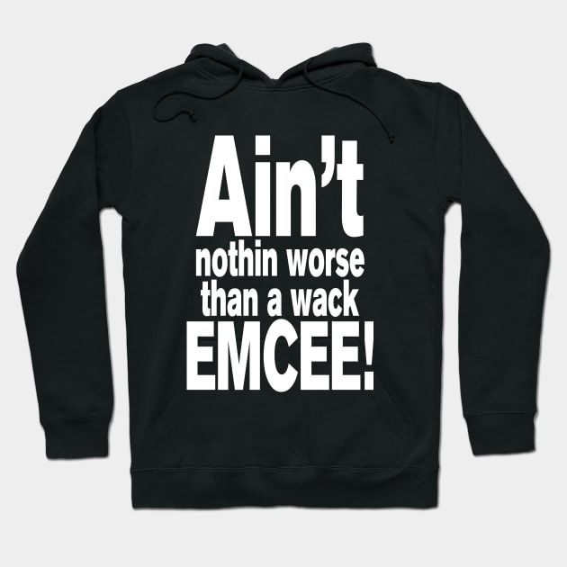 Ain't nothin worse than a wack EMCEE! Hoodie by forgottentongues